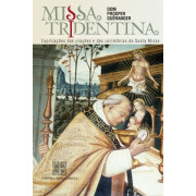 Missa Tridentina - Explicações das orações e cerimônias da Santa Missa