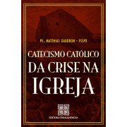 Catecismo Católico da Crise na Igreja